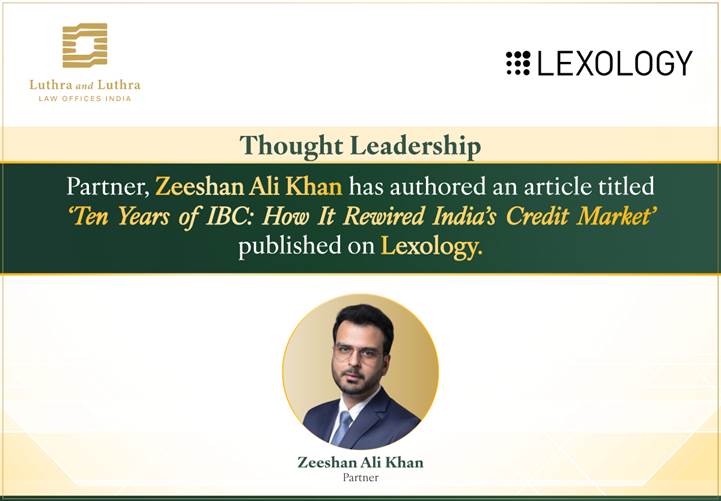 – ‘Ten Years of IBC: How It Rewired India’s Credit Market’ published on Lexology.